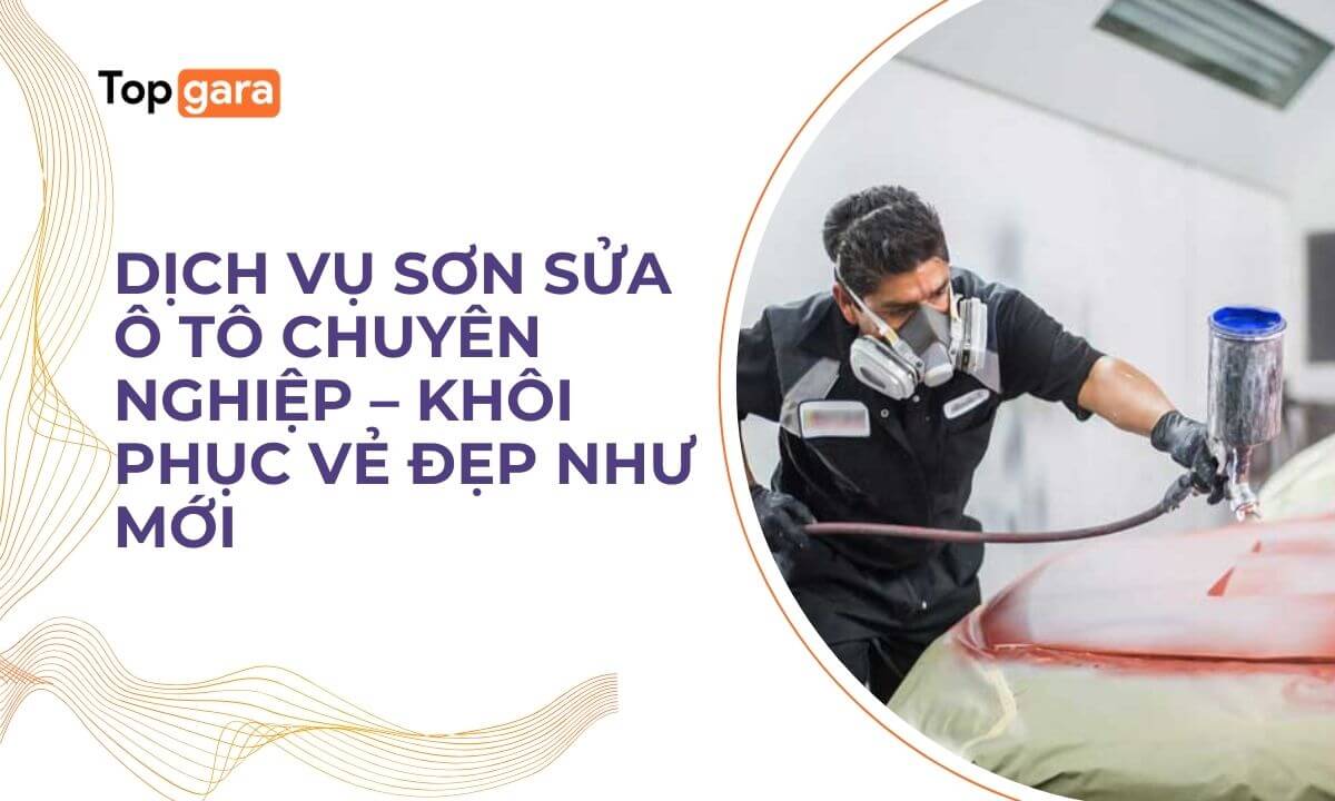 Dịch vụ sơn sửa ô tô chuyên nghiệp – Khôi phục vẻ đẹp như mới