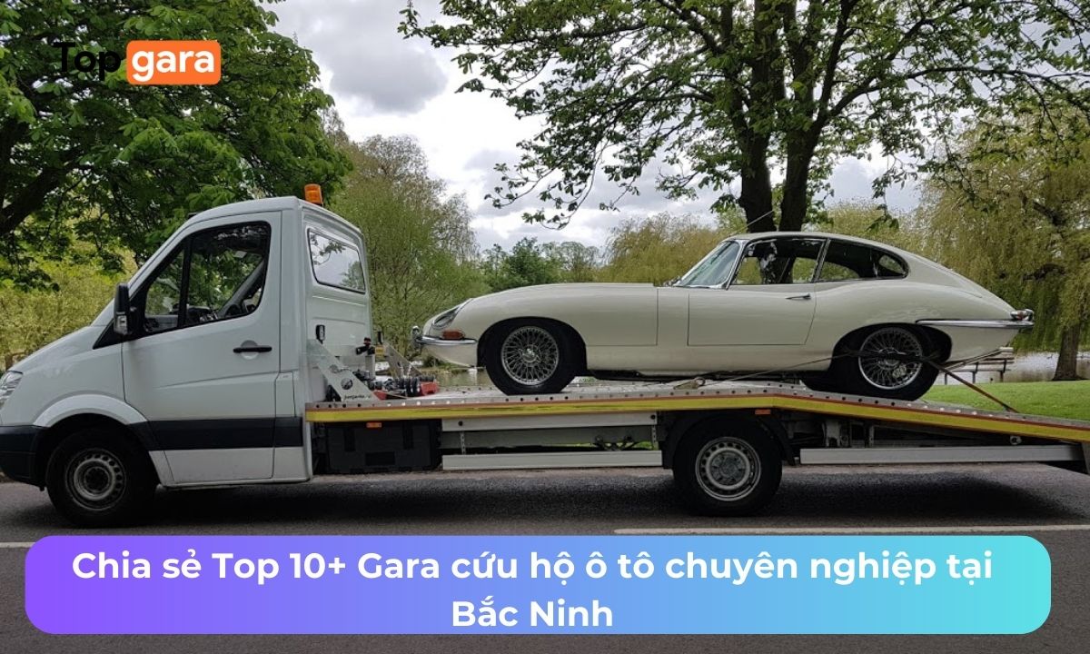 Chia sẻ Top 10+ Gara cứu hộ ô tô chuyên nghiệp tại Bắc Ninh