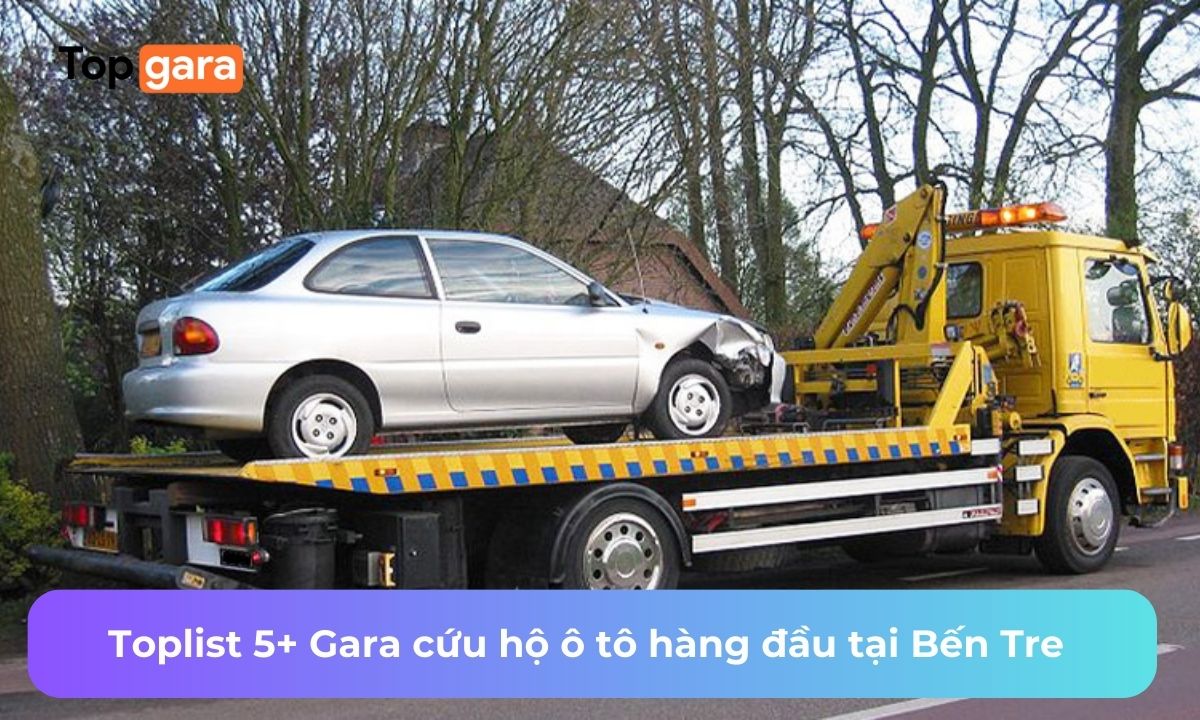 Toplist 5+ Gara cứu hộ ô tô hàng đầu tại Bến Tre