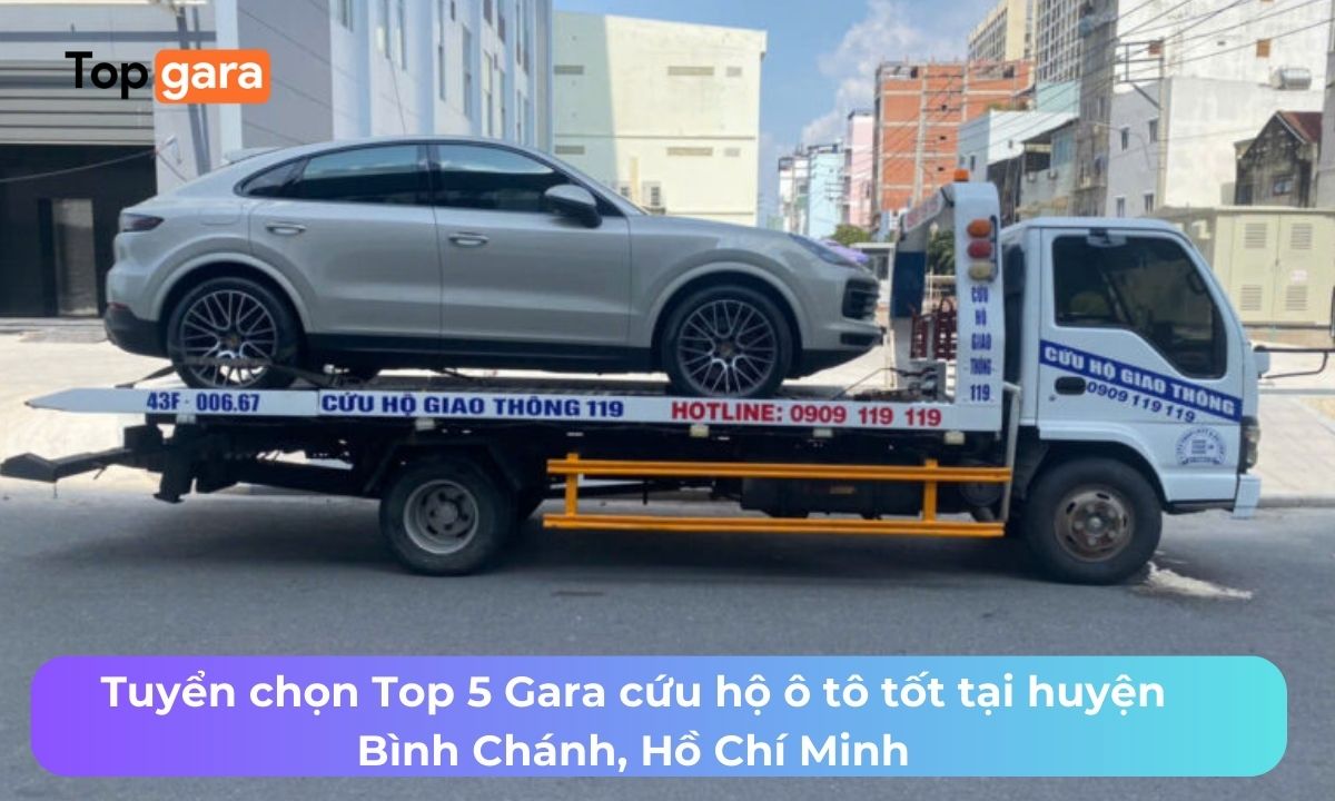 Tuyển chọn Top 5 Gara cứu hộ ô tô tốt tại huyện Bình Chánh, Hồ Chí Minh