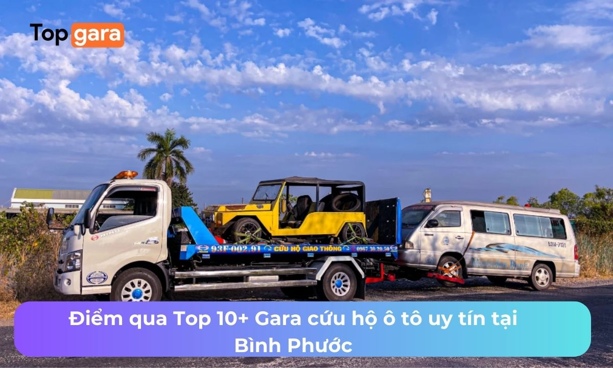 Điểm qua Top 10+ Gara cứu hộ ô tô uy tín tại Bình Phước