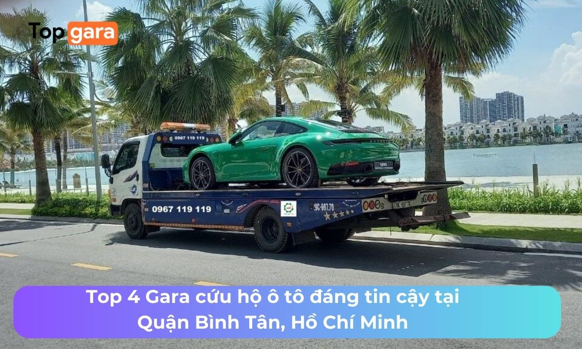 Top 4 Gara cứu hộ ô tô đáng tin cậy tại Quận Bình Tân, Hồ Chí Minh