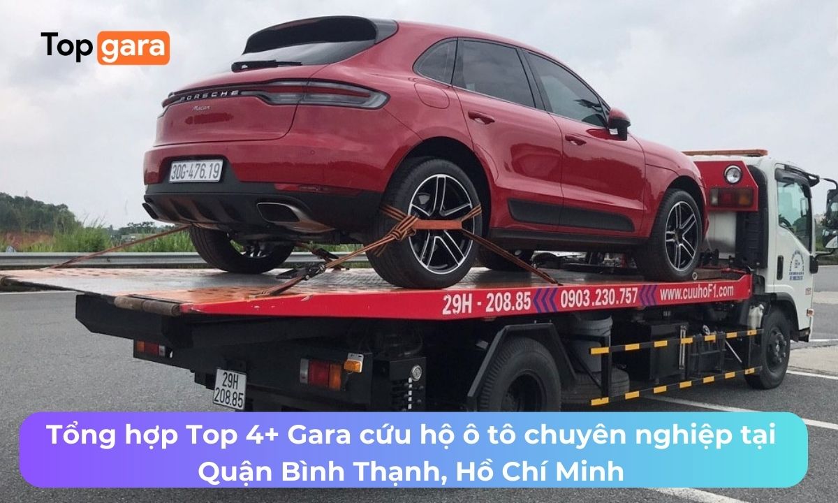 Tổng hợp Top 4+ Gara cứu hộ ô tô chuyên nghiệp tại Quận Bình Thạnh, Hồ Chí Minh
