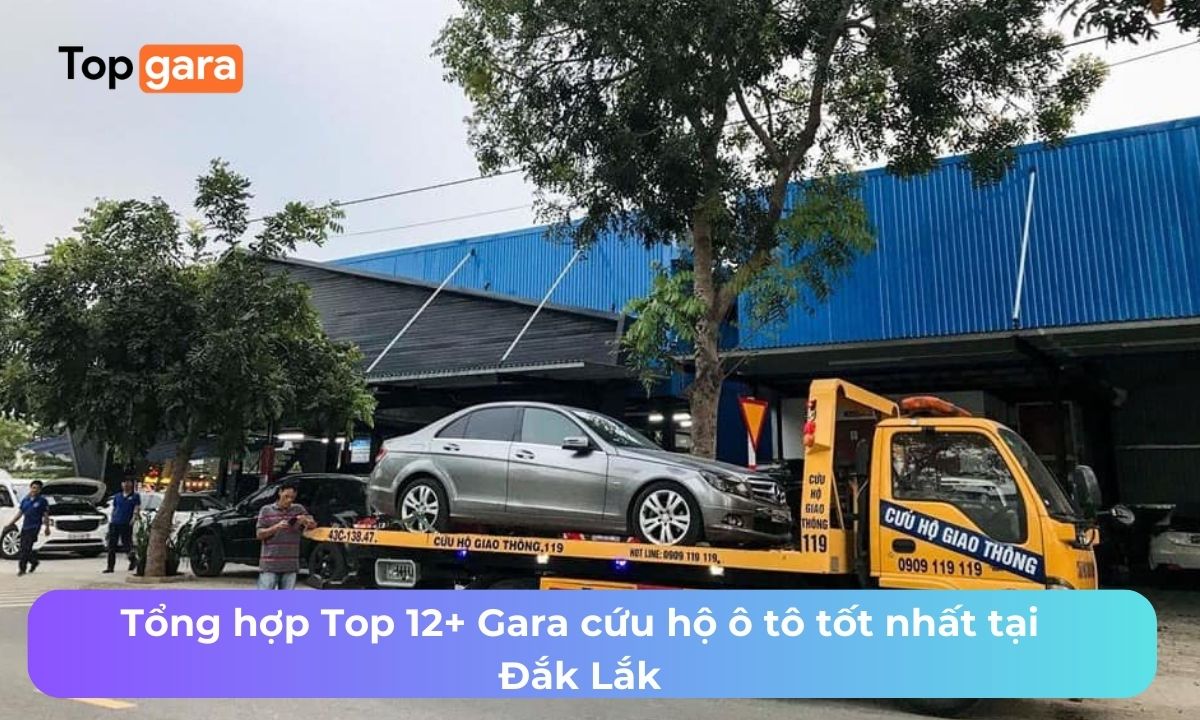 Tổng hợp Top 12+ Gara cứu hộ ô tô tốt nhất tại Đắk Lắk