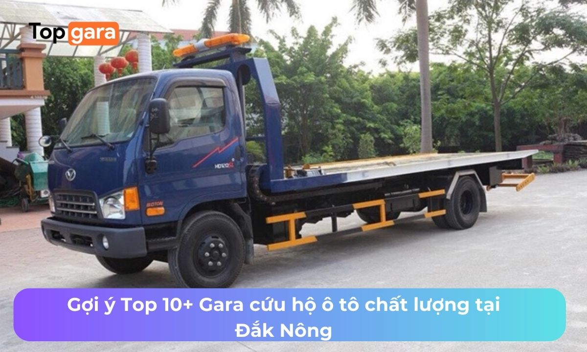Gợi ý Top 10+ Gara cứu hộ ô tô chất lượng tại Đắk Nông