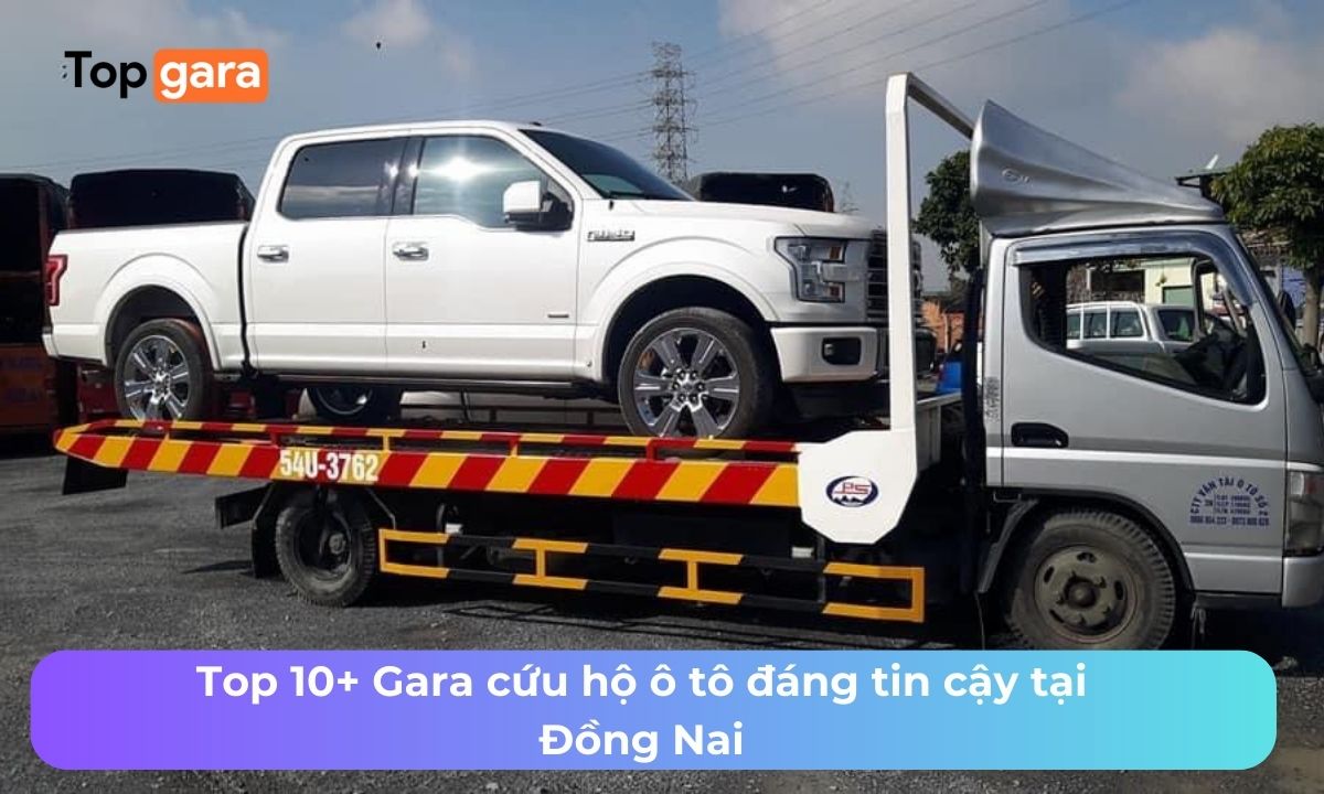 Top 10+ Gara cứu hộ ô tô đáng tin cậy tại Đồng Nai