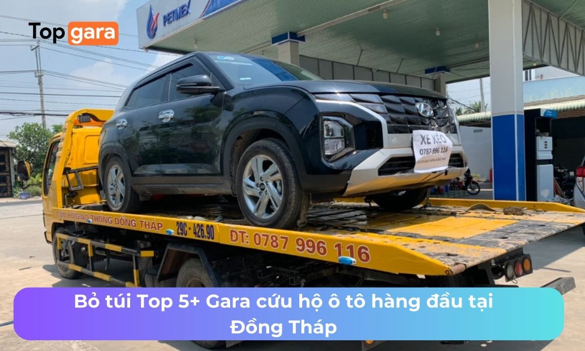 Bỏ túi Top 5+ Gara cứu hộ ô tô hàng đầu tại Đồng Tháp