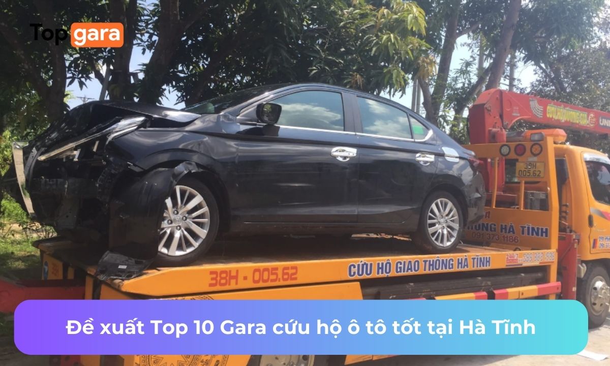 Đề xuất Top 10 Gara cứu hộ ô tô tốt tại Hà Tĩnh
