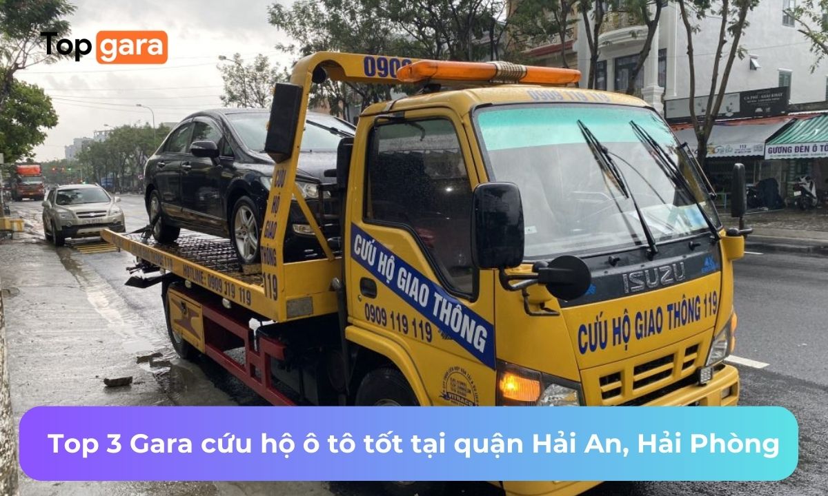 Top 3 Gara cứu hộ ô tô tốt tại quận Hải An, Hải Phòng