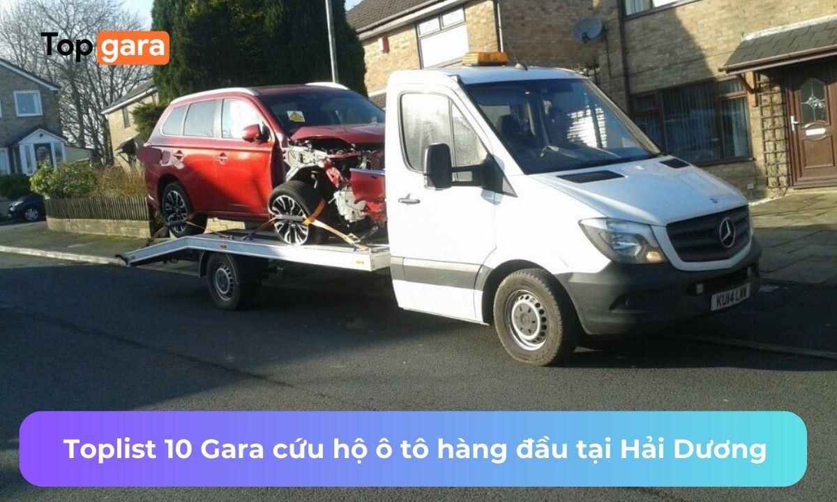 Toplist 10 Gara cứu hộ ô tô hàng đầu tại Hải Dương