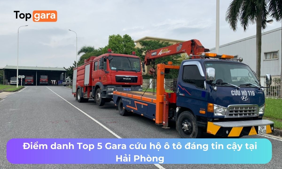 Điểm danh Top 5 Gara cứu hộ ô tô đáng tin cậy tại Hải Phòng