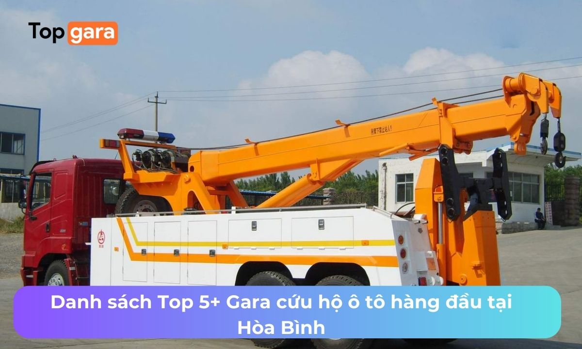 Danh sách Top 5+ Gara cứu hộ ô tô hàng đầu tại Hòa Bình