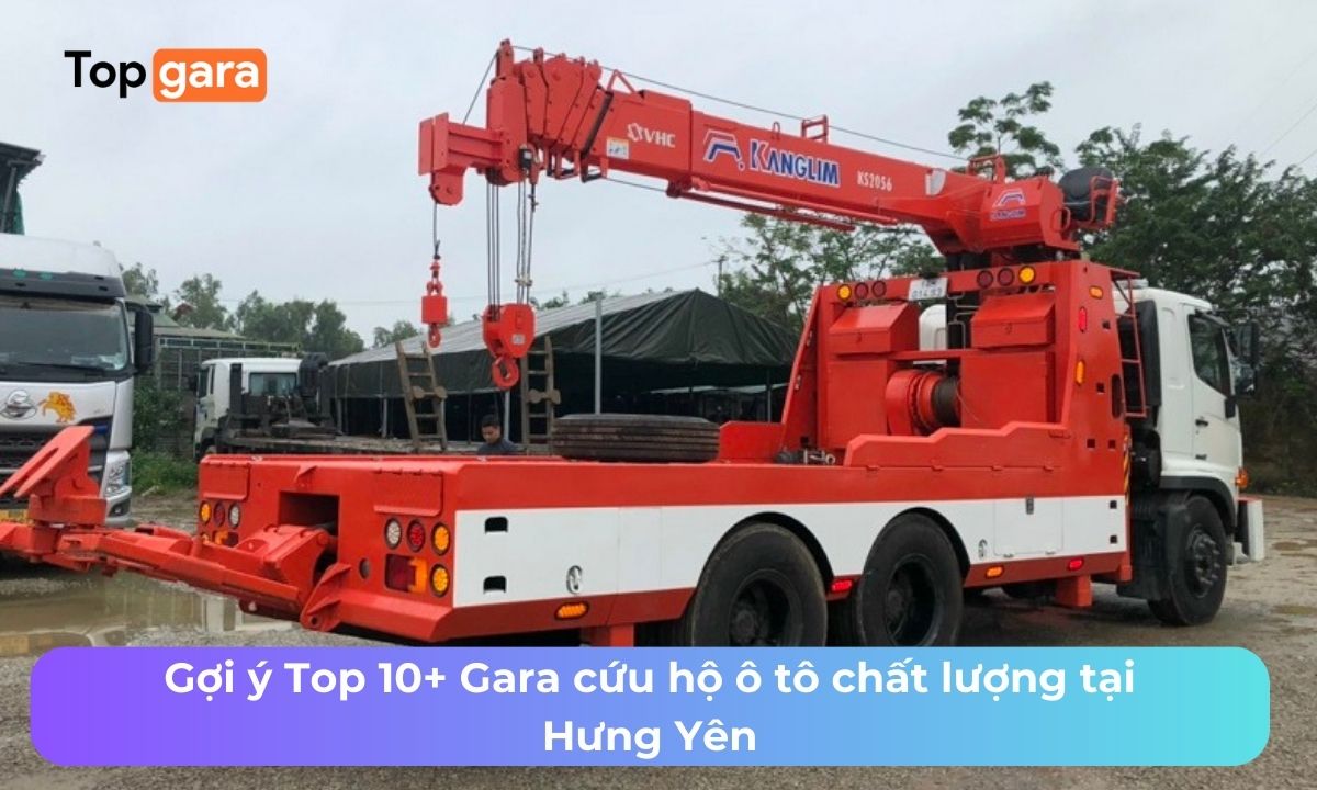 Gợi ý Top 10+ Gara cứu hộ ô tô chất lượng tại Hưng Yên