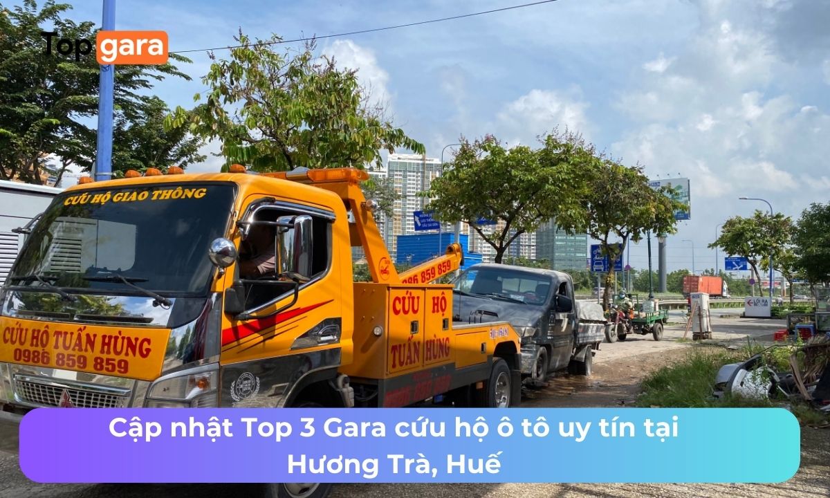 Cập nhật Top 3 Gara cứu hộ ô tô uy tín tại Hương Trà, Huế