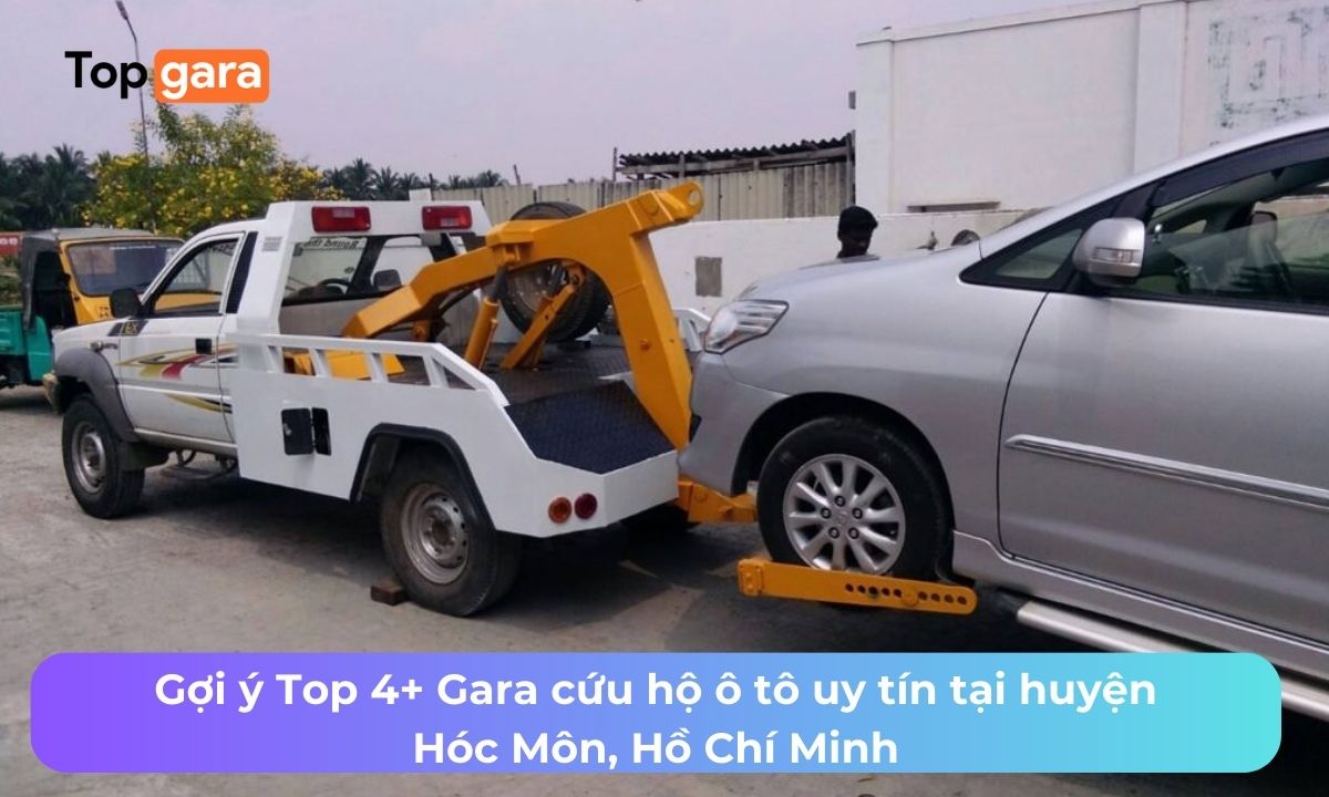 Gợi ý Top 4+ Gara cứu hộ ô tô uy tín tại huyện Hóc Môn, Hồ Chí Minh
