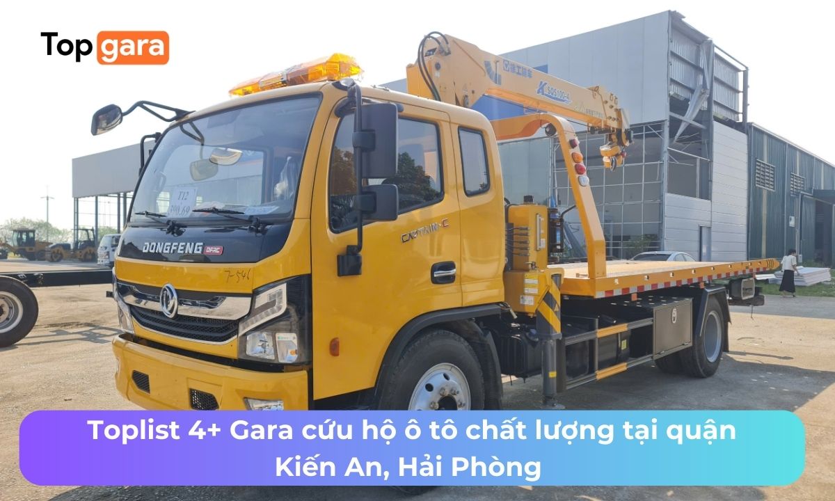 Toplist 4+ Gara cứu hộ ô tô chất lượng tại quận Kiến An, Hải Phòng