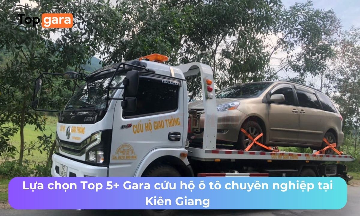 Lựa chọn Top 5+ Gara cứu hộ ô tô chuyên nghiệp tại Kiên Giang