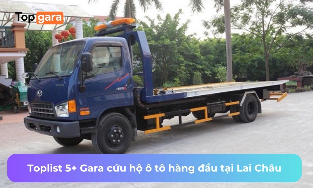 Toplist 5+ Gara cứu hộ ô tô hàng đầu tại Lai Châu