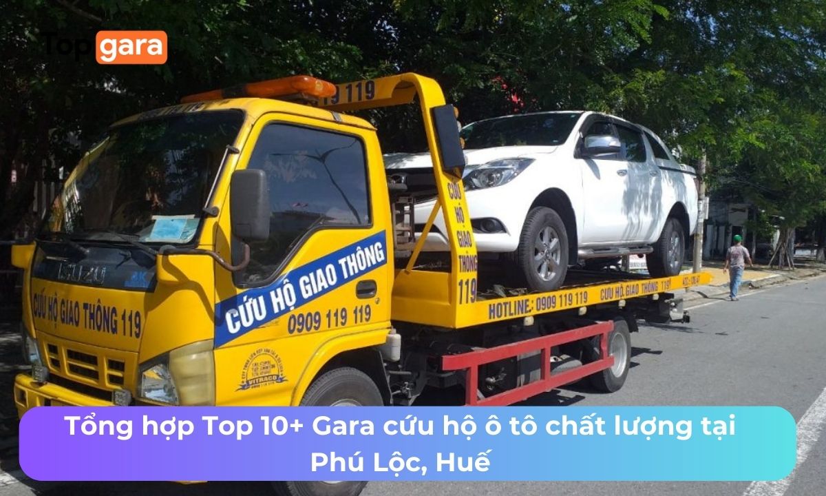 Tổng hợp Top 10+ Gara cứu hộ ô tô chất lượng tại Phú Lộc, Huế