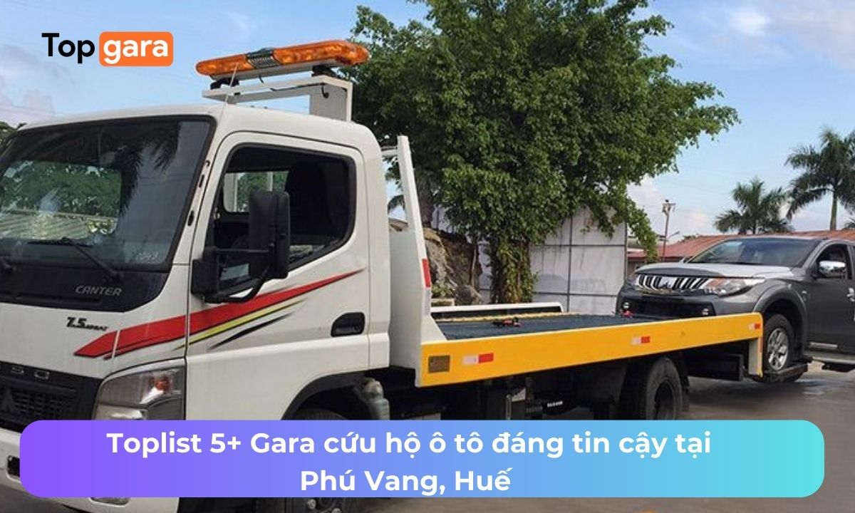 Toplist 5+ Gara cứu hộ ô tô đáng tin cậy tại Phú Vang, Huế