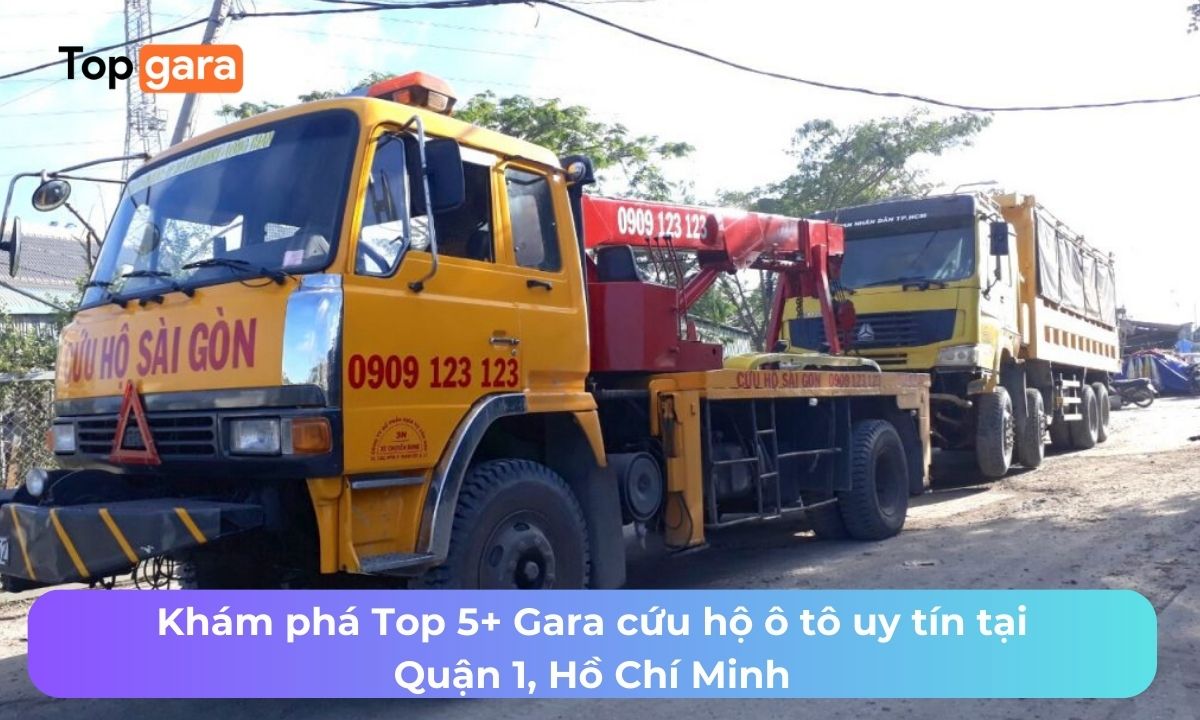 Khám phá Top 5+ Gara cứu hộ ô tô uy tín tại Quận 1, Hồ Chí Minh