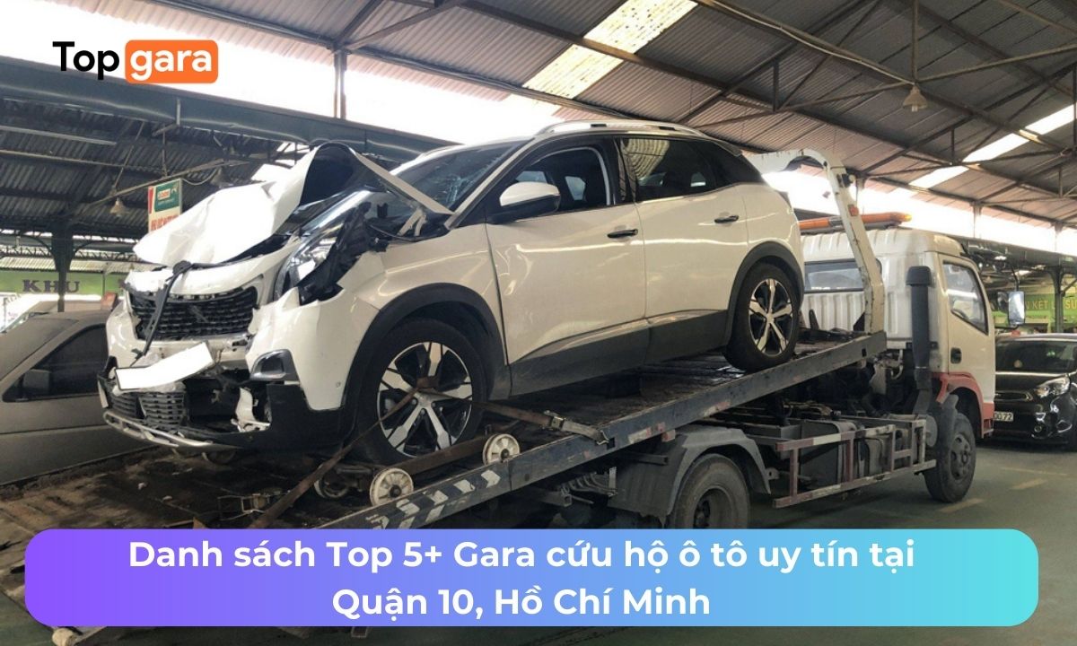 Danh sách Top 5+ Gara cứu hộ ô tô uy tín tại Quận 10, Hồ Chí Minh