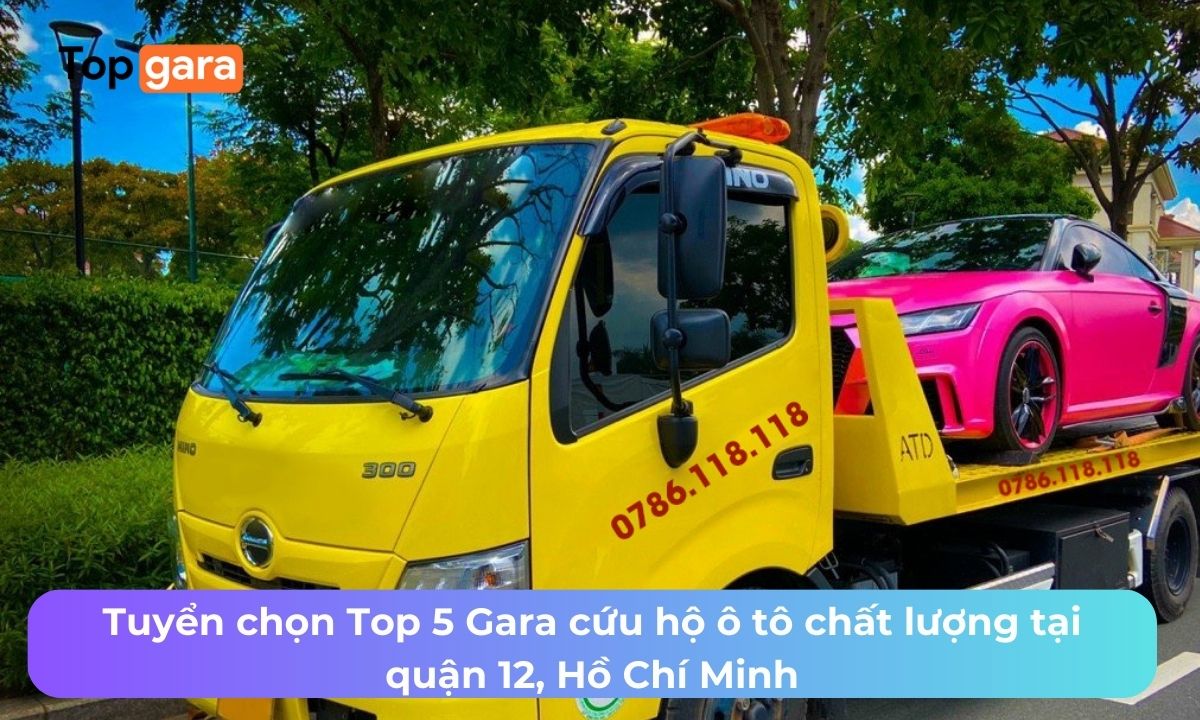 Tuyển chọn Top 5 Gara cứu hộ ô tô chất lượng tại quận 12, Hồ Chí Minh