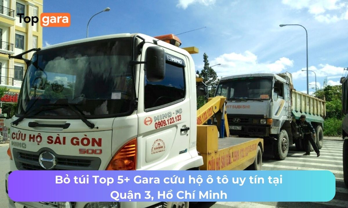 Bỏ túi Top 5+ Gara cứu hộ ô tô uy tín tại Quận 3, Hồ Chí Minh