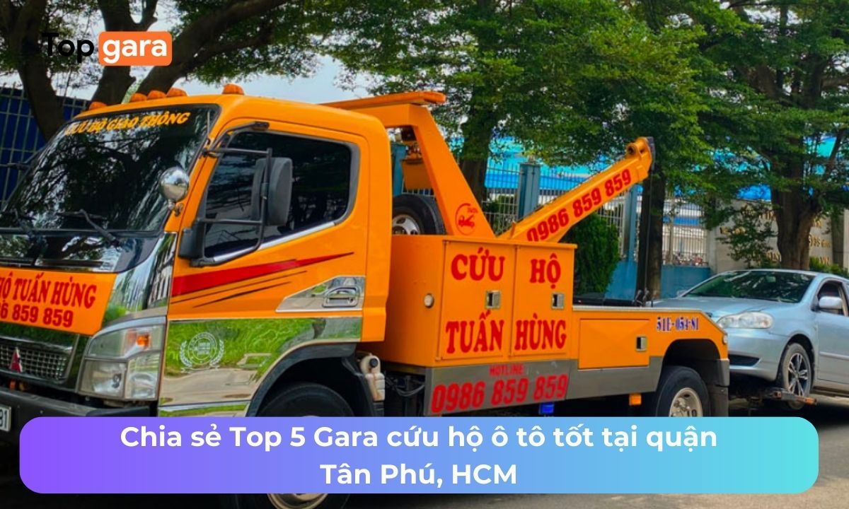 Chia sẻ Top 5 Gara cứu hộ ô tô tốt tại quận Tân Phú, HCM
