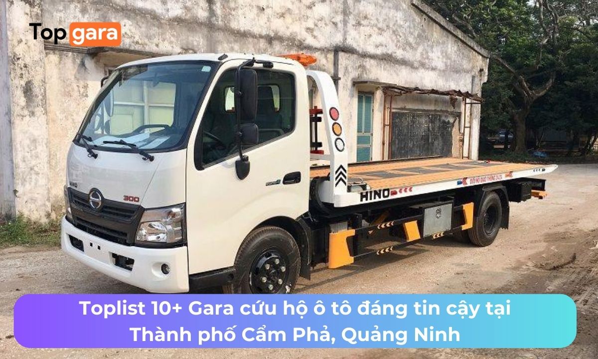 Toplist 10+ Gara cứu hộ ô tô đáng tin cậy tại Thành phố Cẩm Phả, Quảng Ninh