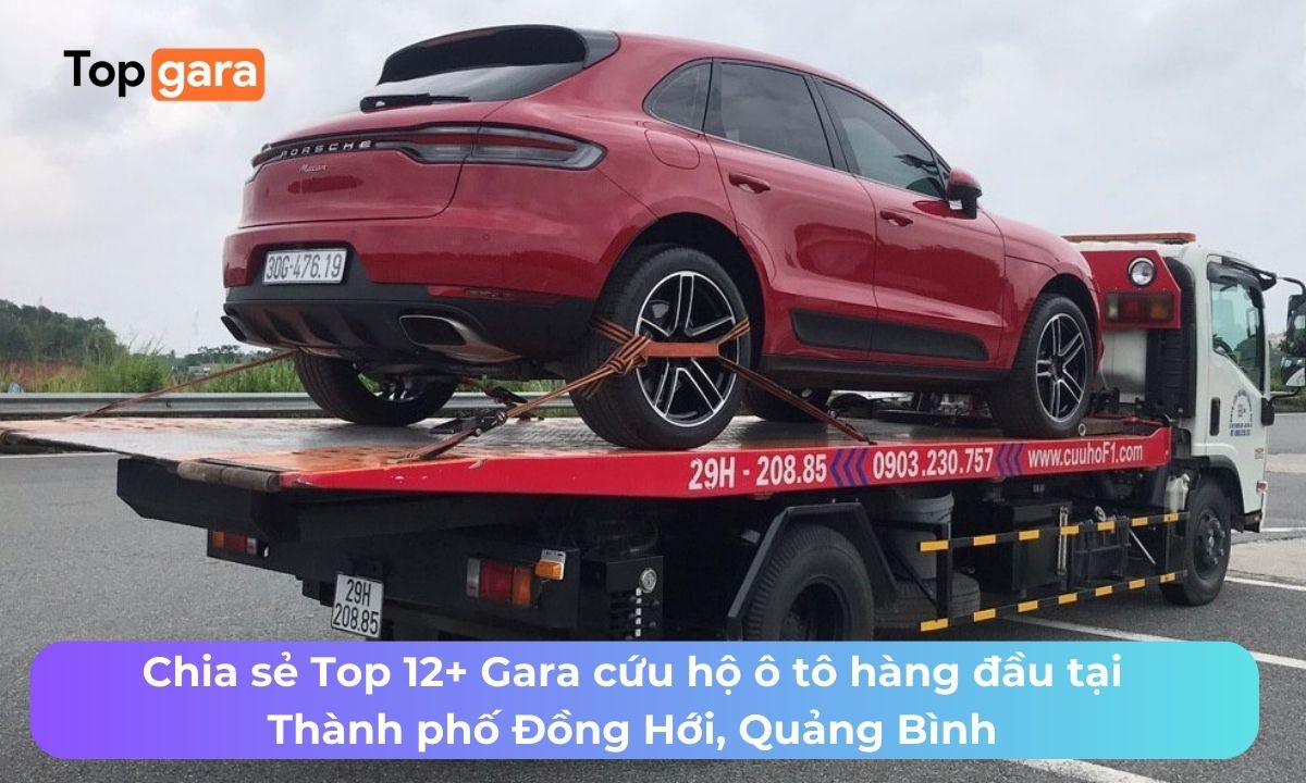 Chia sẻ Top 12+ Gara cứu hộ ô tô hàng đầu tại Thành phố Đồng Hới, Quảng Bình