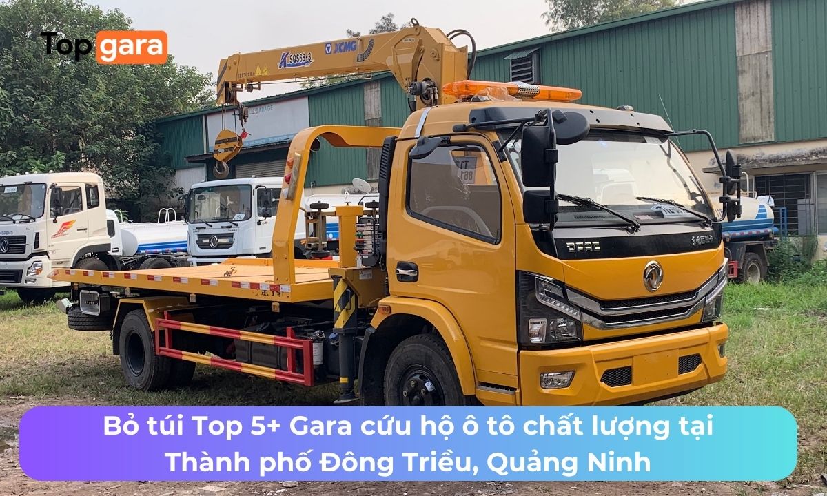 Bỏ túi Top 5+ Gara cứu hộ ô tô chất lượng tại Thành phố Đông Triều, Quảng Ninh