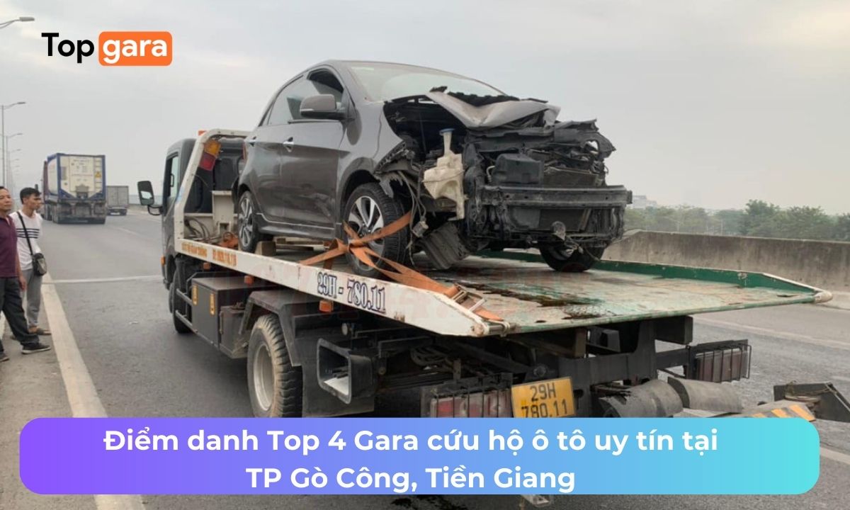Điểm danh Top 4 Gara cứu hộ ô tô uy tín tại TP Gò Công, Tiền Giang