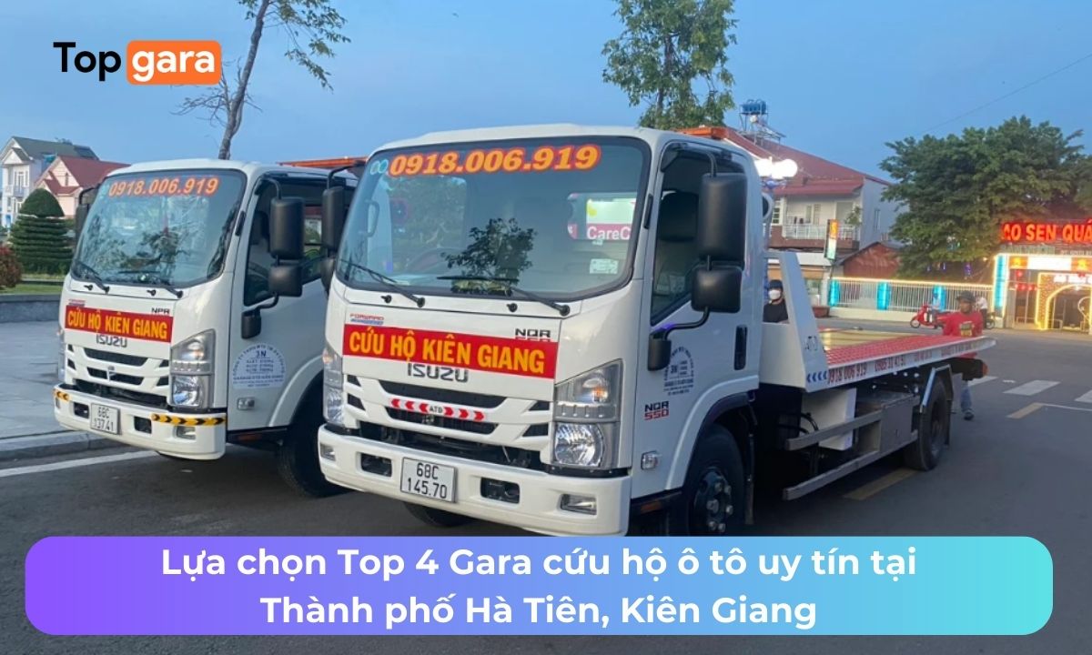 Lựa chọn Top 4 Gara cứu hộ ô tô uy tín tại Thành phố Hà Tiên, Kiên Giang