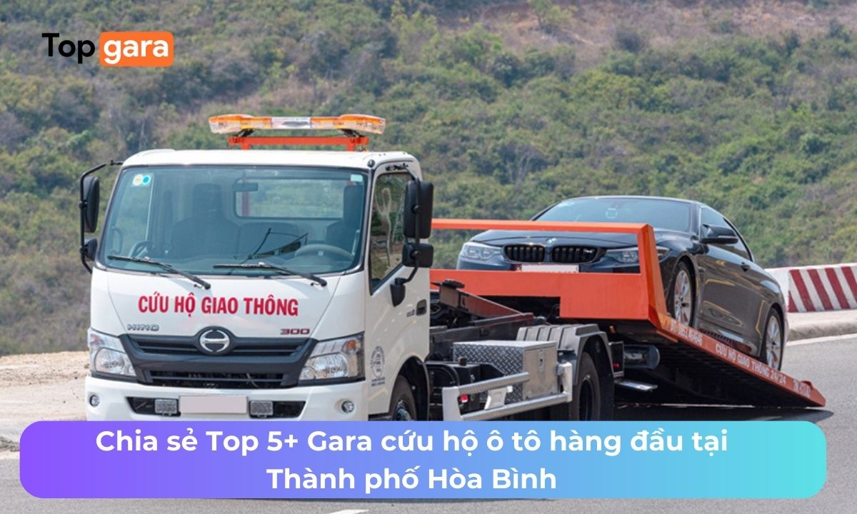 Chia sẻ Top 5+ Gara cứu hộ ô tô hàng đầu tại Thành phố Hòa Bình