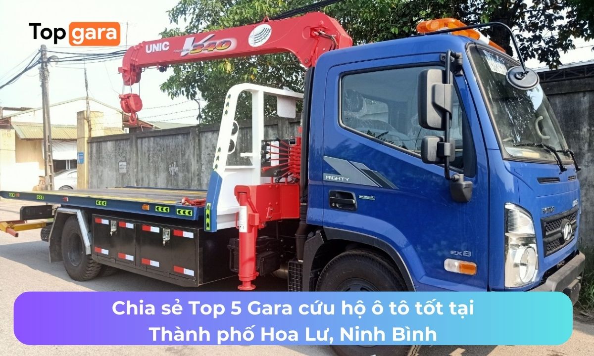 Chia sẻ Top 5 Gara cứu hộ ô tô tốt tại Thành phố Hoa Lư, Ninh Bình