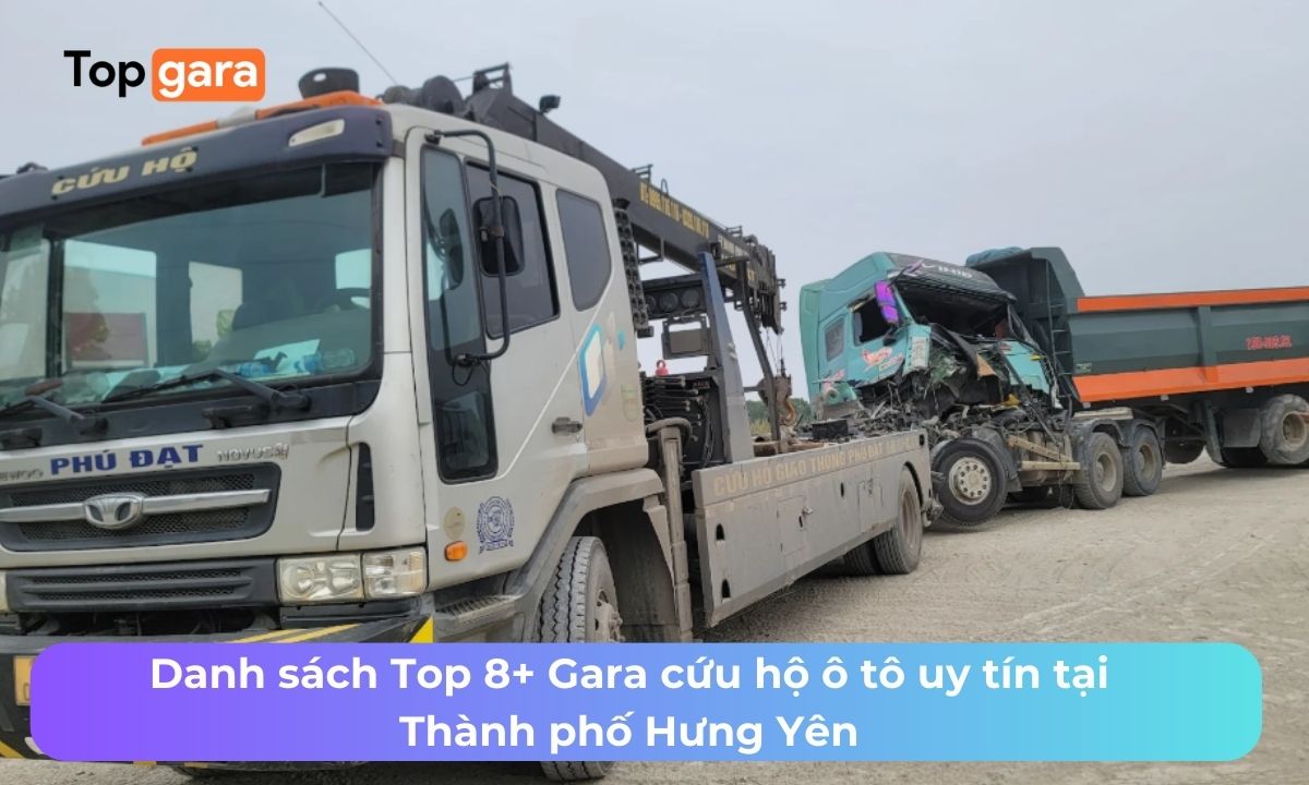 Danh sách Top 8+ Gara cứu hộ ô tô uy tín tại Thành phố Hưng Yên