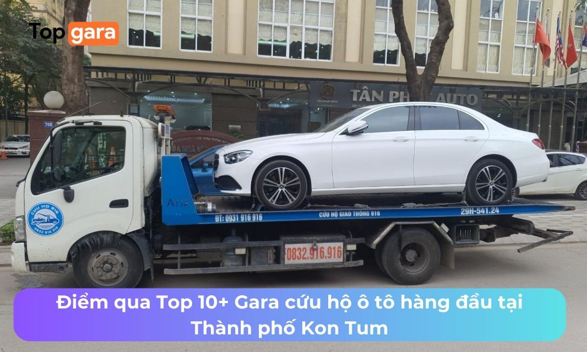 Điểm qua Top 10+ Gara cứu hộ ô tô hàng đầu tại Thành phố Kon Tum
