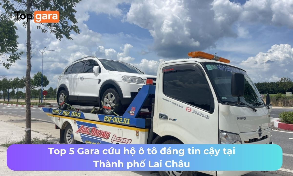 Top 5 Gara cứu hộ ô tô đáng tin cậy tại Thành phố Lai Châu