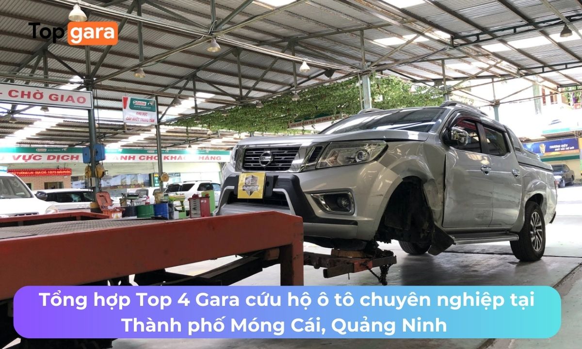 Tổng hợp Top 4 Gara cứu hộ ô tô chuyên nghiệp tại Thành phố Móng Cái, Quảng Ninh