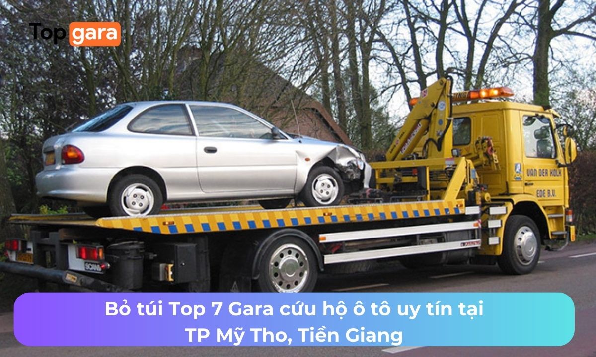 Bỏ túi Top 7 Gara cứu hộ ô tô uy tín tại TP Mỹ Tho, Tiền Giang
