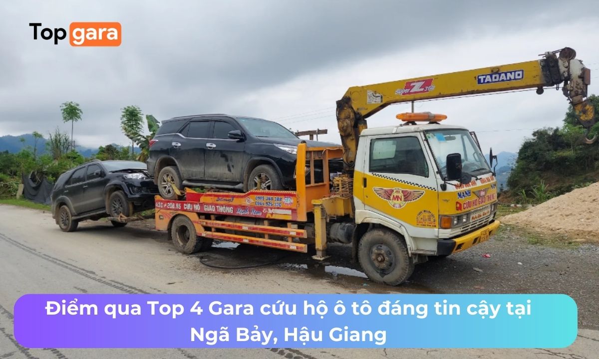 Điểm qua Top 4 Gara cứu hộ ô tô đáng tin cậy tại Ngã Bảy, Hậu Giang