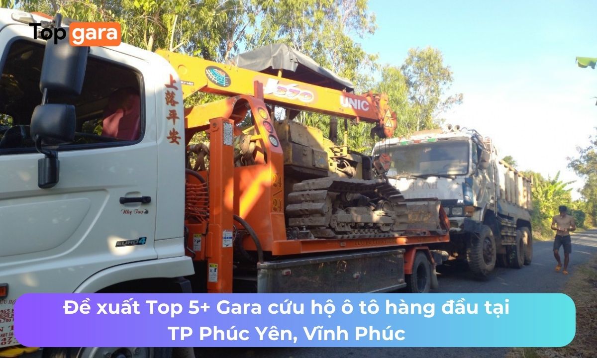 Đề xuất Top 5+ Gara cứu hộ ô tô hàng đầu tại TP Phúc Yên, Vĩnh Phúc