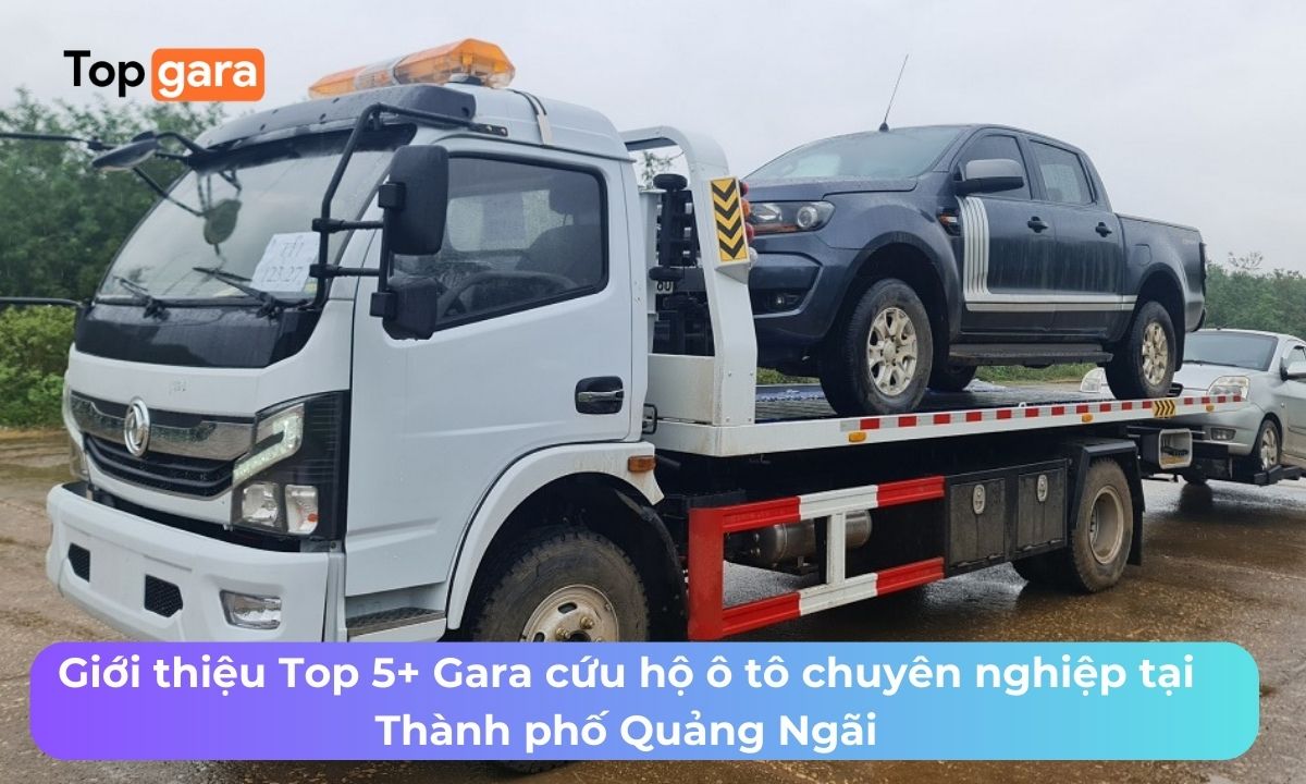 Giới thiệu Top 5+ Gara cứu hộ ô tô chuyên nghiệp tại Thành phố Quảng Ngãi