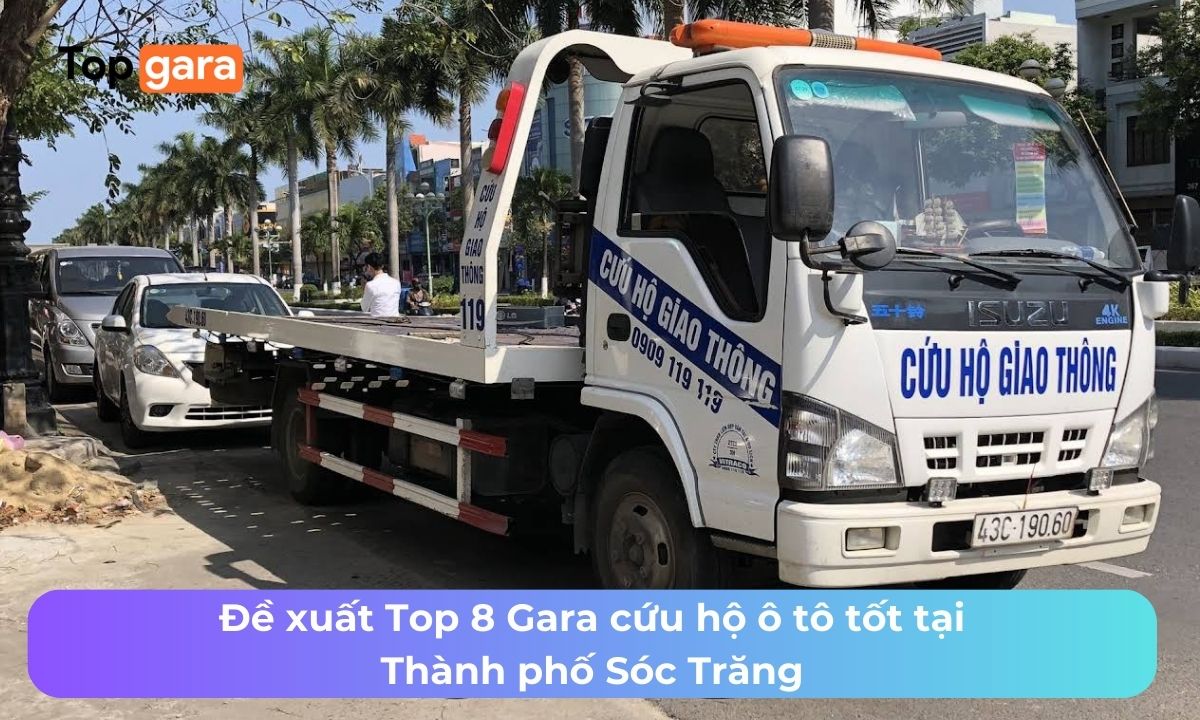Đề xuất Top 8 Gara cứu hộ ô tô tốt tại Thành phố Sóc Trăng