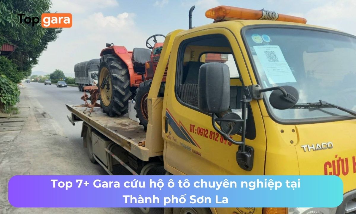 Top 7+ Gara cứu hộ ô tô chuyên nghiệp tại Thành phố Sơn La
