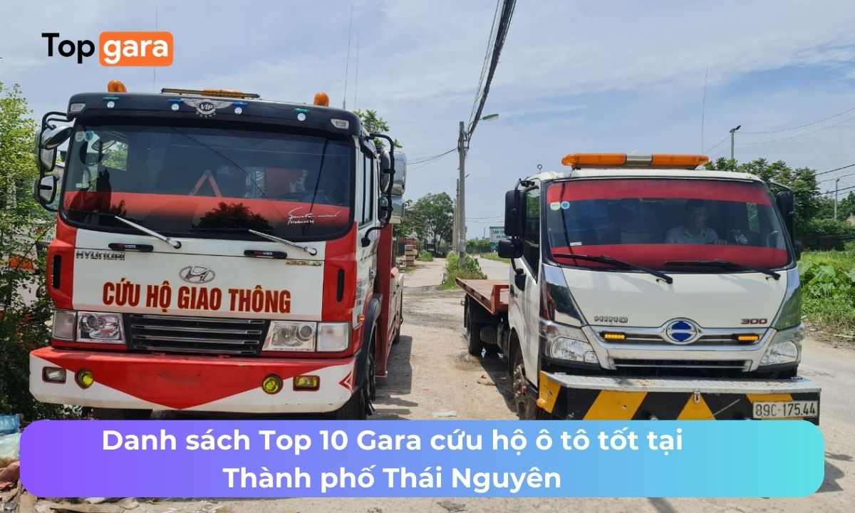Danh sách Top 10 Gara cứu hộ ô tô tốt tại Thành phố Thái Nguyên