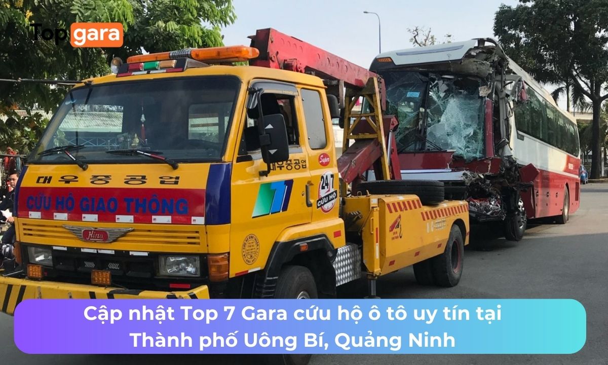 Cập nhật Top 7 Gara cứu hộ ô tô uy tín tại Thành phố Uông Bí, Quảng Ninh