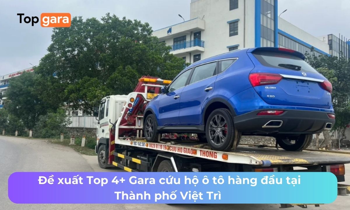 Đề xuất Top 4+ Gara cứu hộ ô tô hàng đầu tại Thành phố Việt Trì