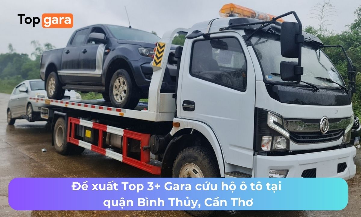 Đề xuất Top 3+ Gara cứu hộ ô tô tại quận Bình Thủy, Cần Thơ